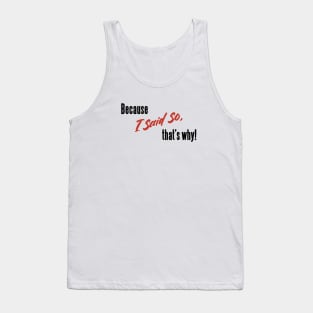 Classic Mom Sayings _ Because I Said So, That's Why! Tank Top